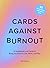 Cards Against Burnout Guide...