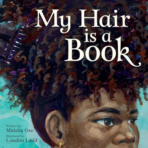 My Hair Is a Book: A Poetic Picture Book Celebrating Black Hair, Beauty, and History for Children (Ages 4-8)