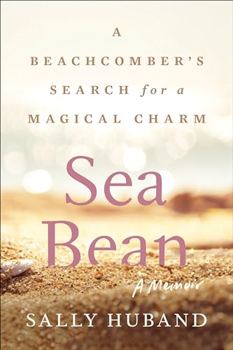 Sea Bean: A Beachcomber’s Search for a Magical Charm―A Memoir – A Natural History of Islands, Restoration, and Belonging (Paperback)