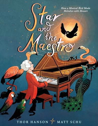 Star and the Maestro: How a Musical Bird Made Melodies with Mozart – A Beautifully Illustrated Story about Friendship for Kids (Ages 4-8)