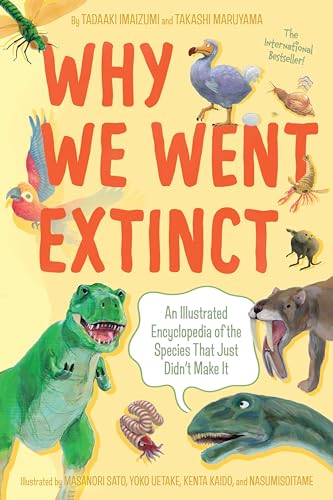 Why We Went Extinct: An Illustrated Encyclopedia of the Species That Just Didn't Make It – Dinosaurs, Mammals, Birds, and Evolution (Paperback)