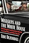 Wiseguys and the White House: Gangsters, Presidents, and the Deals They Made