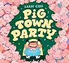 Pig Town Party: A Rib-Tickling Picture Book About Costume Parties and Cake Heists for Kids (Ages 4-8)