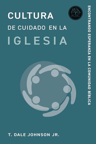 Cultura de Cuidado en la Iglesia: Encontrando Esperanza en la Cominidad Bíblica (Spanish Edition)