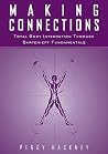 Making Connections: Total Body Integration Through Bartenieff Fundamentals Making Connections: Total Body Integration Through Bartenieff Fundamentals