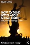 How to Think Better About Social Justice by Bradley   Campbell