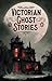 Victorian Ghost Stories
