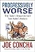 Progressively Worse: Why To...