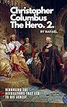 Christopher Columbus The Hero.2.: Debunking The Accusations That Led To His Arrest