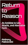 Return to Reason: An Antidote to Lies, Attacks, and Alternative Facts