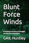 Blunt Force Winds: A riveting true story of struggle, survival and redemption