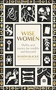 Wise Women: Myths and Stories for Midlife and Beyond