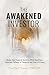 The Awakened Investor: Master Your Financial Anxieties While Unveiling a Conscious Pathway to Prosperity and True Fulfillment