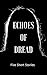 Echoes of dread