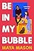 Be In My Bubble: Romance in...