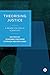 Theorising Justice: A Primer for Social Scientists