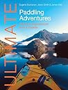 Ultimate Paddling Adventures: 100 epic experiences with a paddle (Ultimate Adventures Book 4)