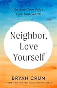 Neighbor, Love Yourself: Discover Your Value, Live Your Worth