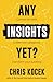 Any Insights Yet? by Chris Kocek