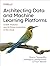 Architecting Data and Machine Learning Platforms: Enable Analytics and AI-Driven Innovation in the Cloud
