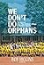 We Don't Do Orphans: The Story of Otino Waa Children's Village in Northern Uganda