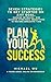 Plan Your Success: Seven Strategies to Get Started on Any Goal, Manage Setbacks, and Achieve Strategic Objectives in Record-Breaking Time