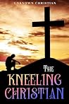 The Kneeling Christian: Annotated