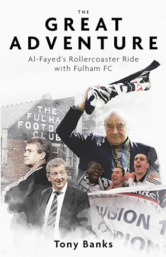The Great Adventure: Al-Fayed’s Rollercoaster Ride with Fulham FC (Kindle Edition)