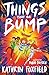 Things That Go Bump (the wildly entertaining, enjoyably scary story for Goosebumps fans!)