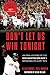 Don't Let Us Win Tonight: An Oral History of the 2004 Boston Red Sox's Impossible Playoff Run