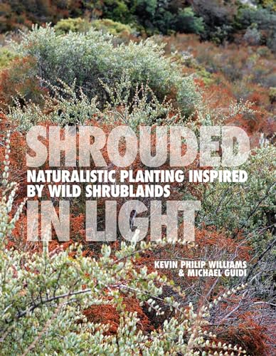 Shrouded in Light: Naturalistic Planting Inspired by Wild Shrublands (Hardcover)