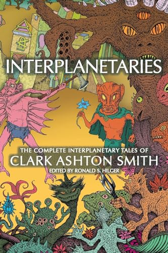 Interplanetaries: The Complete Interplanetary Tales of Clark Ashton Smith (Paperback)