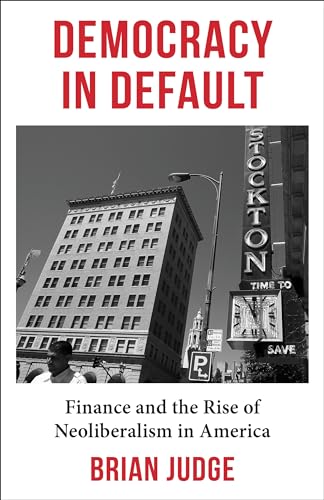 Democracy in Default: Finance and the Rise of Neoliberalism in America (Paperback)