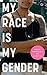 My Race Is My Gender by Stephanie Hsu