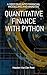 Quantitative Finance with Python: A Deep Dive into Financial Modelling and Analysis (Python for Finance Book 5)