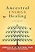 Ancestral Energy Healing: A Guidebook