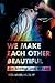 We Make Each Other Beautiful: Art, Activism, and the Law (Publicly Engaged Scholars: Identities, Purposes, Practices)