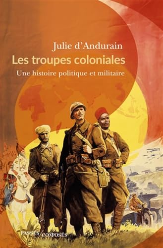Les troupes coloniales: Une histoire politique et militaire (Paperback)
