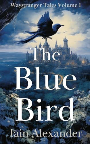 The Blue Bird: Waystranger Tales Volume 1 (Kindle Edition)