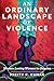 An Ordinary Landscape of Violence by Preity R. Kumar