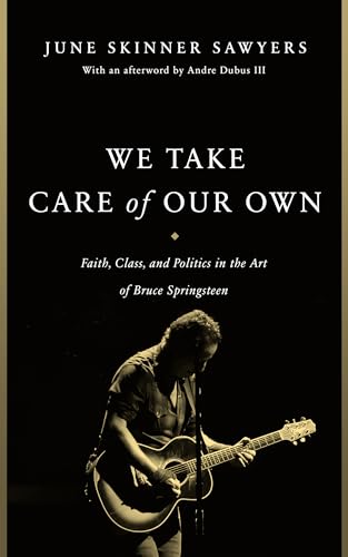 We Take Care of Our Own: Faith, Class, and Politics in the Art of Bruce Springsteen (Paperback)