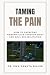 TAMING THE PAIN: How to Ove...