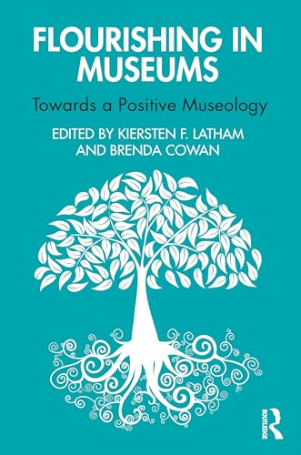 Flourishing in Museums: Towards a Positive Museology (Kindle Edition)