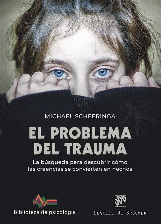 El problema del trauma. La búsqueda para descubrir cómo las creencias se convierten en hechos (Paperback)