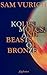 Kolps, Molcs and Beasts of Bronze by Sam Vurich