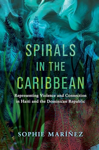Spirals in the Caribbean: Representing Violence and Connection in Haiti and the Dominican Republic (Hardcover)