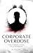 Corporate Overdose: The 7 D...