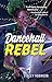 Dancehall Rebel by Stacey Robinson