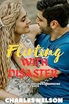 Flirting with Disaster : Love, Laughter, and Life's Unexpected Twists (Romantic Comedy)