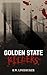 Golden State Killers: Notorious Serial Killers of California: From the streets of L.A. to a secluded cabin in the Sierras, a look at 7 of the most notorious serial killers of California